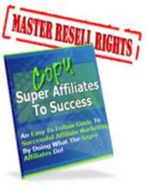 Product picture Copy Super Affiliates To Success With Master Resale Rights