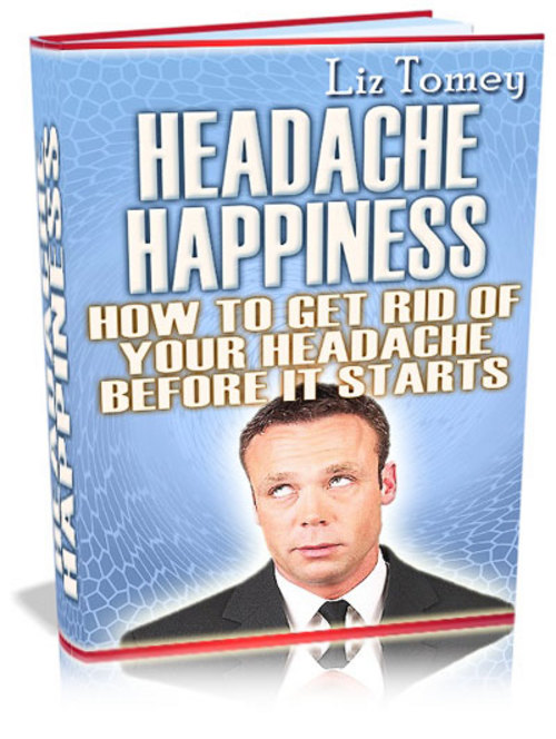 Product picture Headache Happiness! How To Get Rid Of Your Headache Before I